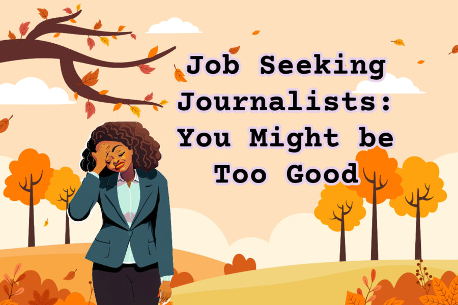 Job Seeking Journalists: You Might Be Too Good