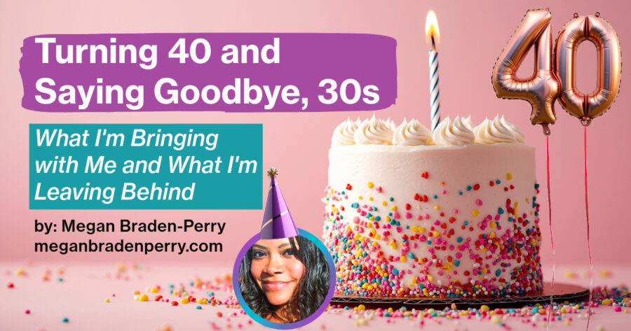 Turning 40 and Saying Goodbye 30s